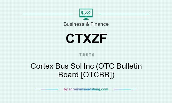 What does CTXZF mean? It stands for Cortex Bus Sol Inc (OTC Bulletin Board [OTCBB])