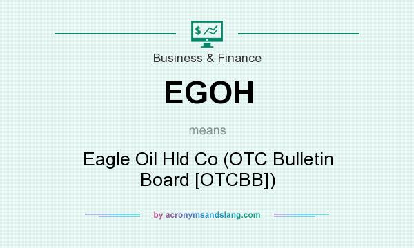 What does EGOH mean? It stands for Eagle Oil Hld Co (OTC Bulletin Board [OTCBB])