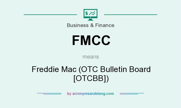 What does FMCC mean? It stands for Freddie Mac (OTC Bulletin Board [OTCBB])