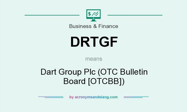 What does DRTGF mean? It stands for Dart Group Plc (OTC Bulletin Board [OTCBB])