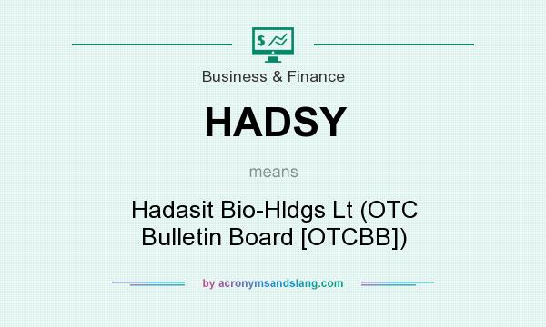 What does HADSY mean? It stands for Hadasit Bio-Hldgs Lt (OTC Bulletin Board [OTCBB])