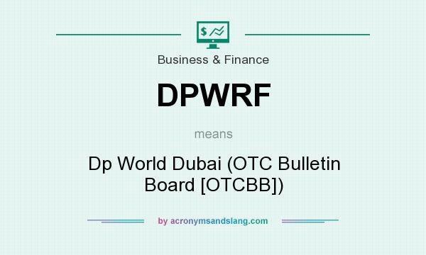 What does DPWRF mean? It stands for Dp World Dubai (OTC Bulletin Board [OTCBB])
