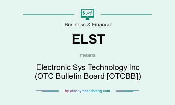 What does ELST mean? It stands for Electronic Sys Technology Inc (OTC Bulletin Board [OTCBB])