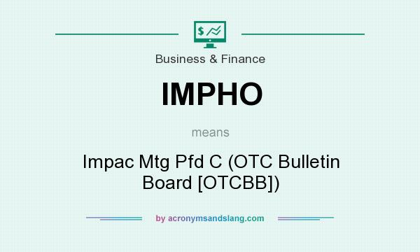 What does IMPHO mean? It stands for Impac Mtg Pfd C (OTC Bulletin Board [OTCBB])