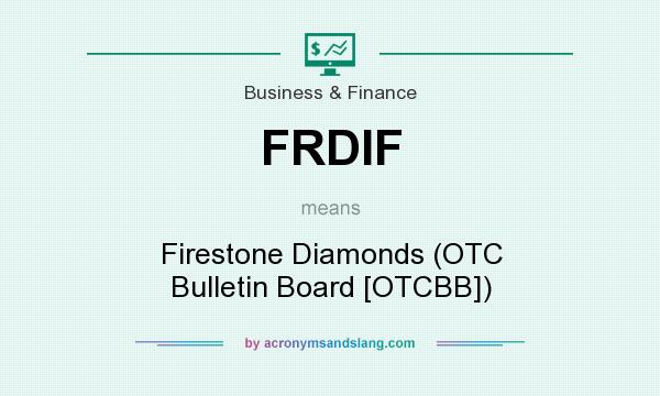 What does FRDIF mean? It stands for Firestone Diamonds (OTC Bulletin Board [OTCBB])