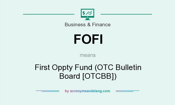 What does FOFI mean? It stands for First Oppty Fund (OTC Bulletin Board [OTCBB])