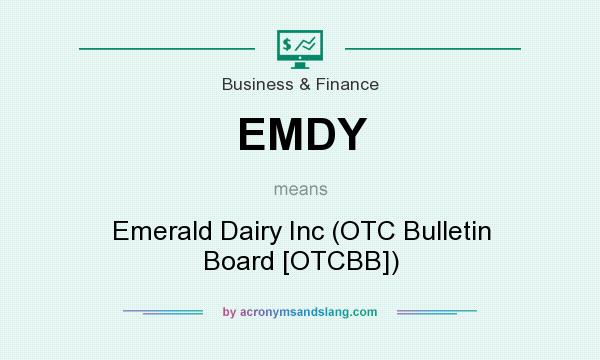 What does EMDY mean? It stands for Emerald Dairy Inc (OTC Bulletin Board [OTCBB])