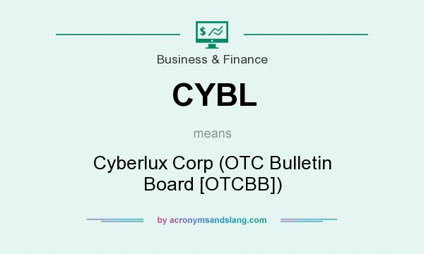 What does CYBL mean? It stands for Cyberlux Corp (OTC Bulletin Board [OTCBB])
