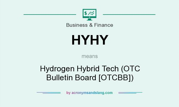 What does HYHY mean? It stands for Hydrogen Hybrid Tech (OTC Bulletin Board [OTCBB])
