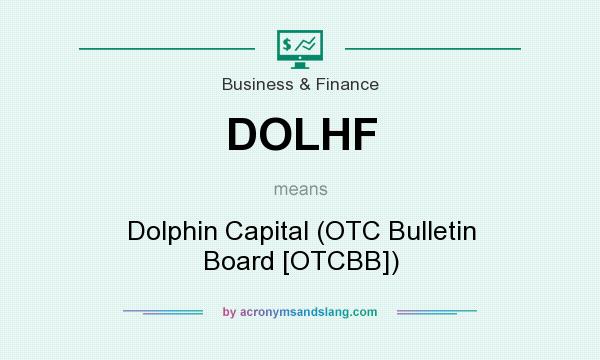 What does DOLHF mean? It stands for Dolphin Capital (OTC Bulletin Board [OTCBB])