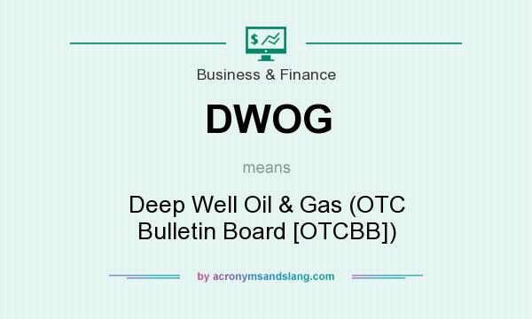 What does DWOG mean? It stands for Deep Well Oil & Gas (OTC Bulletin Board [OTCBB])