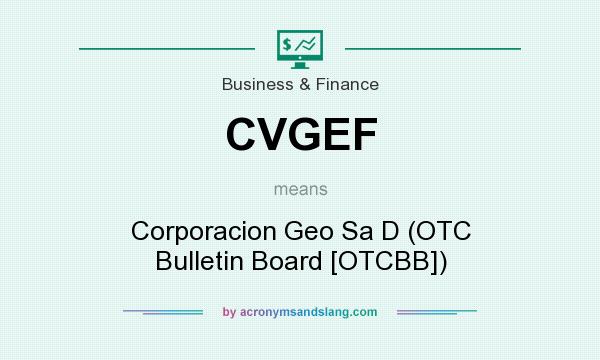 What does CVGEF mean? It stands for Corporacion Geo Sa D (OTC Bulletin Board [OTCBB])