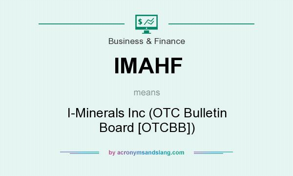 What does IMAHF mean? It stands for I-Minerals Inc (OTC Bulletin Board [OTCBB])