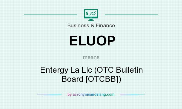 What does ELUOP mean? It stands for Entergy La Llc (OTC Bulletin Board [OTCBB])