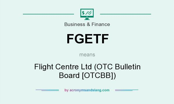 What does FGETF mean? It stands for Flight Centre Ltd (OTC Bulletin Board [OTCBB])