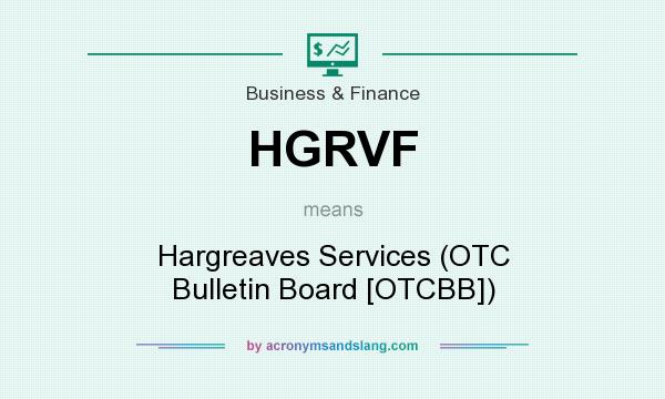 What does HGRVF mean? It stands for Hargreaves Services (OTC Bulletin Board [OTCBB])