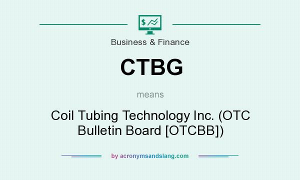 What does CTBG mean? It stands for Coil Tubing Technology Inc. (OTC Bulletin Board [OTCBB])