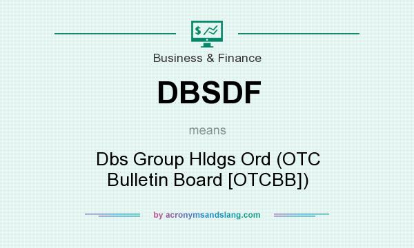 What does DBSDF mean? It stands for Dbs Group Hldgs Ord (OTC Bulletin Board [OTCBB])