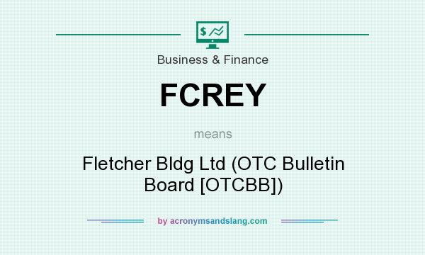 What does FCREY mean? It stands for Fletcher Bldg Ltd (OTC Bulletin Board [OTCBB])
