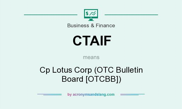 What does CTAIF mean? It stands for Cp Lotus Corp (OTC Bulletin Board [OTCBB])