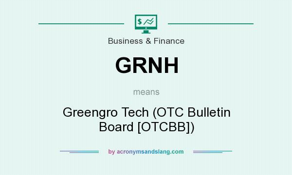 What does GRNH mean? It stands for Greengro Tech (OTC Bulletin Board [OTCBB])