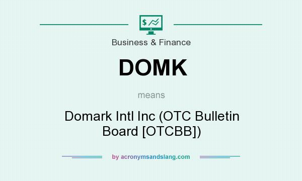 What does DOMK mean? It stands for Domark Intl Inc (OTC Bulletin Board [OTCBB])
