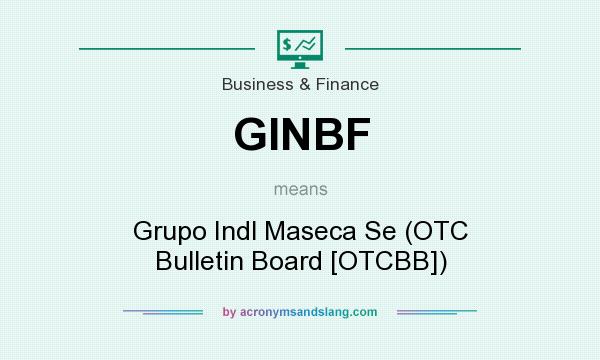 What does GINBF mean? It stands for Grupo Indl Maseca Se (OTC Bulletin Board [OTCBB])