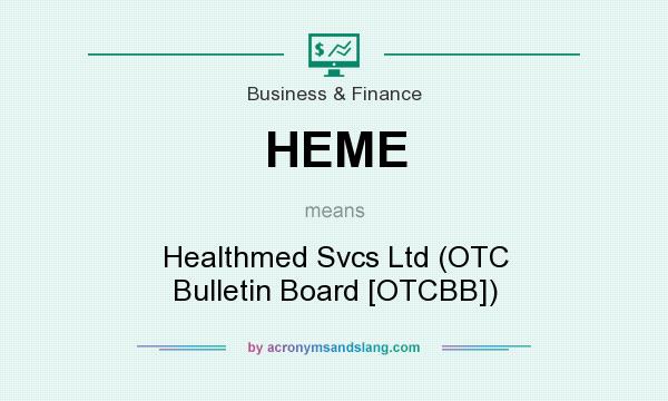 What does HEME mean? It stands for Healthmed Svcs Ltd (OTC Bulletin Board [OTCBB])