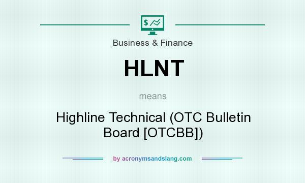 What does HLNT mean? It stands for Highline Technical (OTC Bulletin Board [OTCBB])