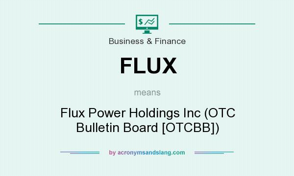 What does FLUX mean? It stands for Flux Power Holdings Inc (OTC Bulletin Board [OTCBB])