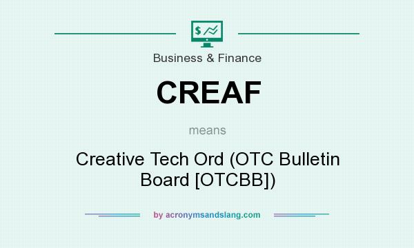 What does CREAF mean? It stands for Creative Tech Ord (OTC Bulletin Board [OTCBB])