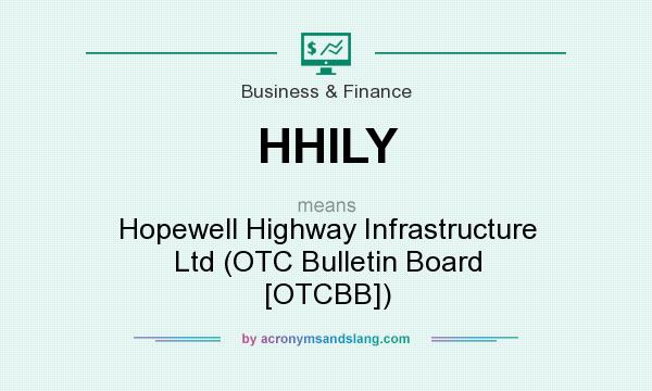 What does HHILY mean? It stands for Hopewell Highway Infrastructure Ltd (OTC Bulletin Board [OTCBB])