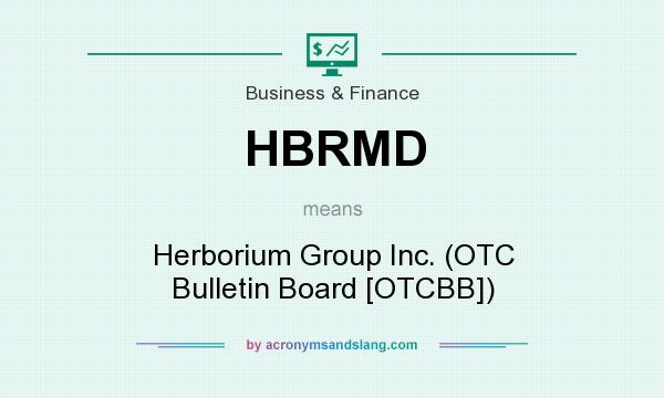 What does HBRMD mean? It stands for Herborium Group Inc. (OTC Bulletin Board [OTCBB])