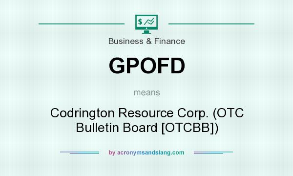 What does GPOFD mean? It stands for Codrington Resource Corp. (OTC Bulletin Board [OTCBB])