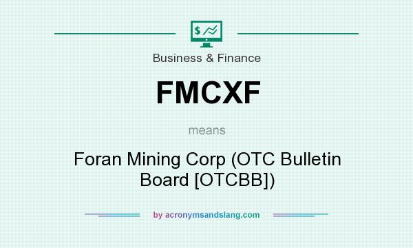 What does FMCXF mean? It stands for Foran Mining Corp (OTC Bulletin Board [OTCBB])