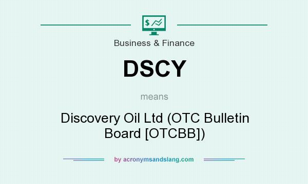 What does DSCY mean? It stands for Discovery Oil Ltd (OTC Bulletin Board [OTCBB])