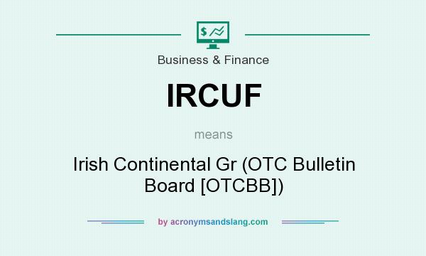 What does IRCUF mean? It stands for Irish Continental Gr (OTC Bulletin Board [OTCBB])