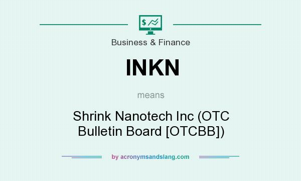 What does INKN mean? It stands for Shrink Nanotech Inc (OTC Bulletin Board [OTCBB])
