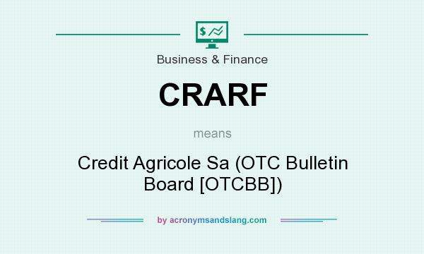 What does CRARF mean? It stands for Credit Agricole Sa (OTC Bulletin Board [OTCBB])