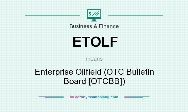 What does ETOLF mean? It stands for Enterprise Oilfield (OTC Bulletin Board [OTCBB])