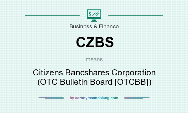What does CZBS mean? It stands for Citizens Bancshares Corporation (OTC Bulletin Board [OTCBB])