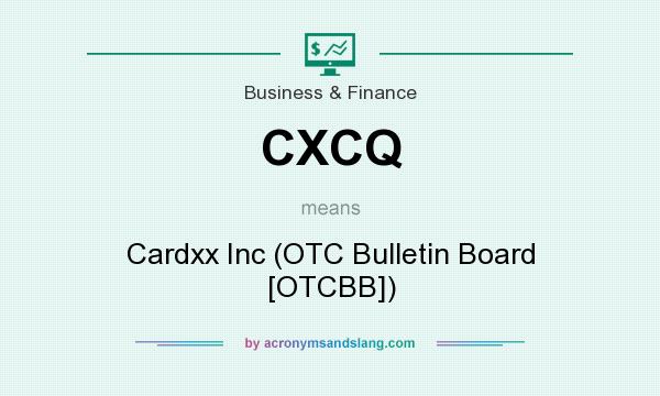 What does CXCQ mean? It stands for Cardxx Inc (OTC Bulletin Board [OTCBB])
