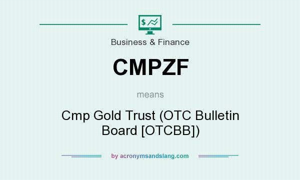 What does CMPZF mean? It stands for Cmp Gold Trust (OTC Bulletin Board [OTCBB])