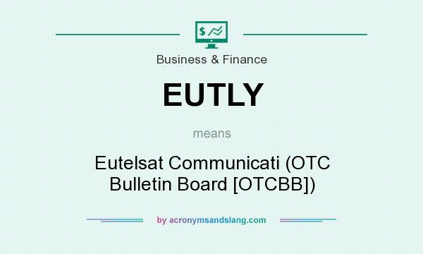 What does EUTLY mean? It stands for Eutelsat Communicati (OTC Bulletin Board [OTCBB])