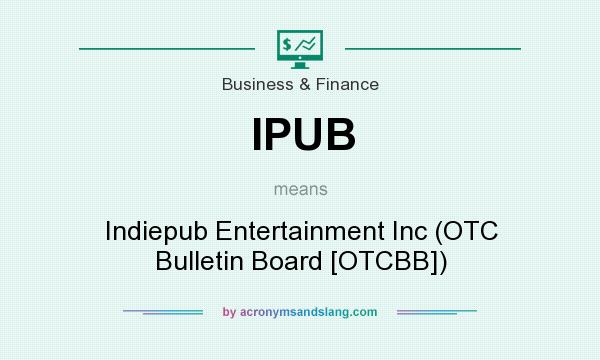 What does IPUB mean? It stands for Indiepub Entertainment Inc (OTC Bulletin Board [OTCBB])