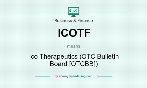 What does ICOTF mean? It stands for Ico Therapeutics (OTC Bulletin Board [OTCBB])