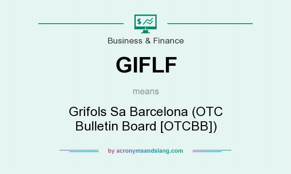 What does GIFLF mean? It stands for Grifols Sa Barcelona (OTC Bulletin Board [OTCBB])