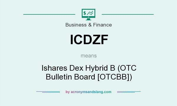 What does ICDZF mean? It stands for Ishares Dex Hybrid B (OTC Bulletin Board [OTCBB])
