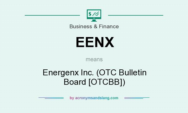 What does EENX mean? It stands for Energenx Inc. (OTC Bulletin Board [OTCBB])