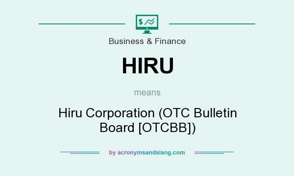 What does HIRU mean? It stands for Hiru Corporation (OTC Bulletin Board [OTCBB])